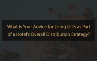 Meilleures pratiques pour l'optimisation GDS dans la stratégie de distribution hôtelière