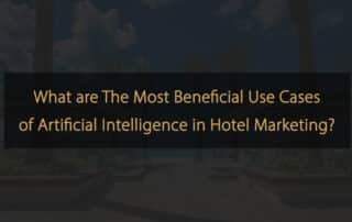 Best Practices for using Artificial Intelligence in Hotel Marketing