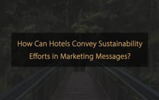 How Can Hotels Convey Sustainability Efforts in Marketing Messages