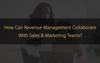 In che modo il Revenue Management può collaborare con i team di vendita e marketing?