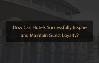 How can hotels successfully inspire and maintain guest loyalty