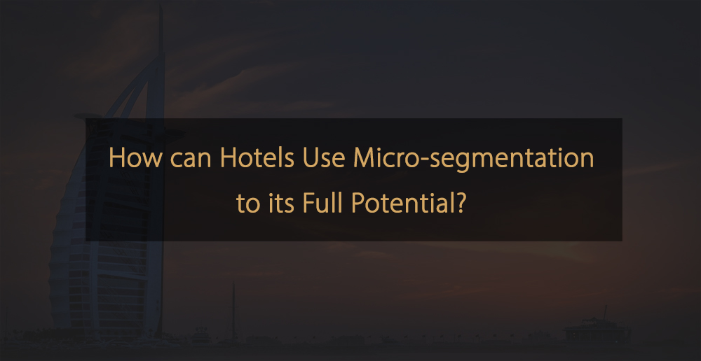 Como os hotéis podem usar a microssegmentação em todo o seu potencial