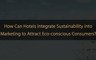 Integrating Sustainability Practices into Hotel Marketing Strategies