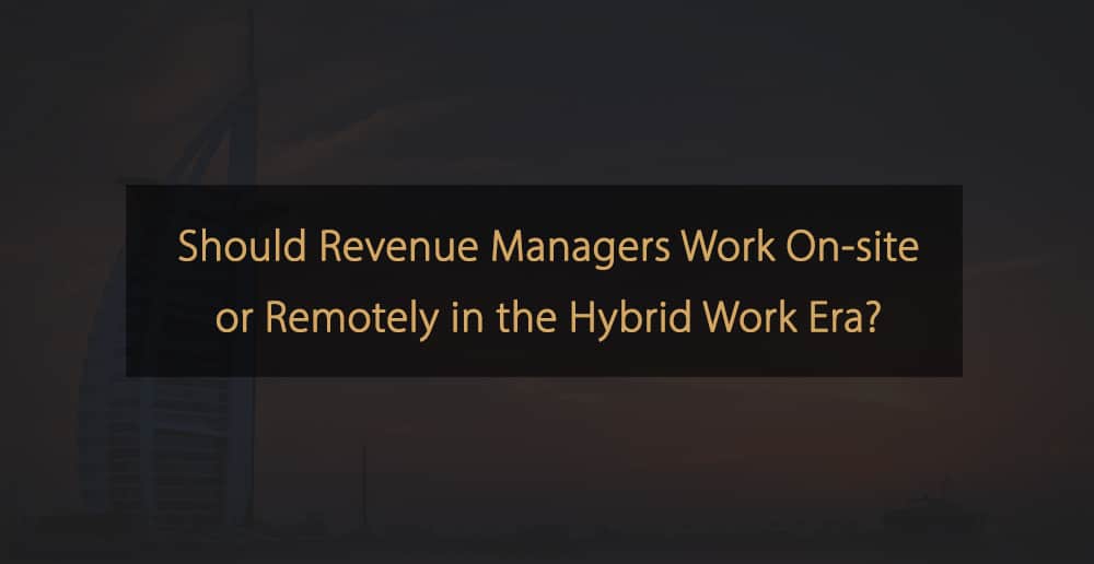 Should revenue managers work on-site or remotely in the hybrid work era