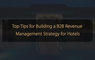 Los mejores consejos para crear una estrategia de gestión de ingresos B2B para hoteles