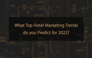 Quelles principales tendances du marketing hôtelier prévoyez-vous pour 2022