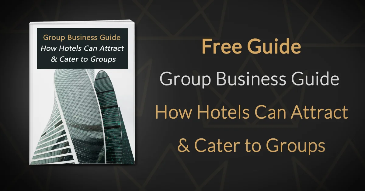 Group Business Guide How Hotels Can Attract and Cater to Groups