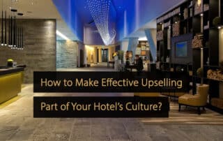 Cómo hacer que el upselling efectivo sea parte de la cultura de su hotel