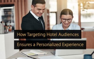 How Targeting Hotel Audiences Ensures a Personalized Experience