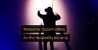 Metaverse Opportunities For The Hospitality Industry