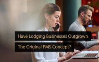 Have Lodging Businesses Outgrown The Original PMS Concept