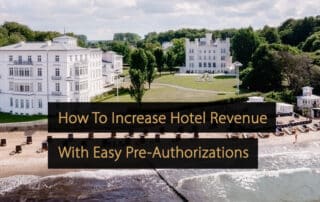 How To Increase Hotel Revenue With Easy Pre-Authorizations