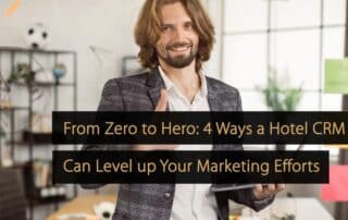 De zéro à héros 4 façons dont un CRM hôtelier peut améliorer vos efforts de marketing