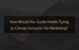 Sociale: come guideresti gli hotel che cercano di trasmettere inclusione tramite il marketing