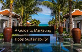 A Guide to Marketing Hotel Sustainability