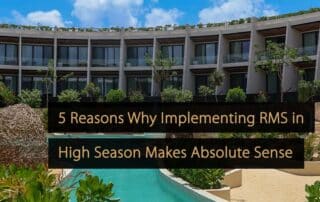 5 Reasons Why Implementing RMS in High Season Makes Absolute Sense