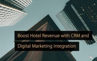 Steigern Sie den Hotelumsatz mit CRM und digitaler Marketingintegration