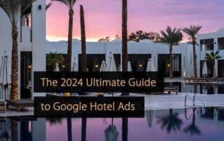 Le guide ultime 2024 du Google Hotel Ads