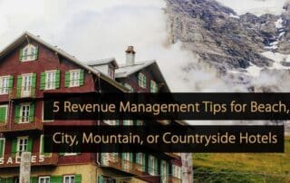 5 Revenue Management Tips for Beach, City, Mountain, or Countryside Hotels