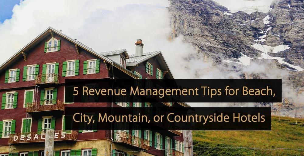 5 conseils de gestion des revenus pour les hôtels de plage, de ville, de montagne ou de campagne