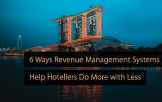 6 Ways Revenue Management Systems Help Hoteliers Do More with Less