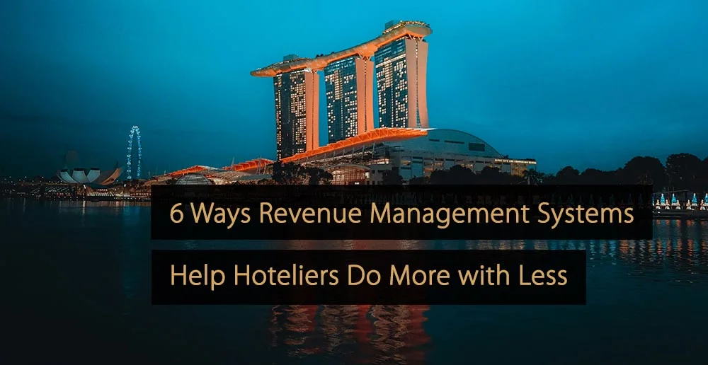 6 Ways Revenue Management Systems Help Hoteliers Do More with Less