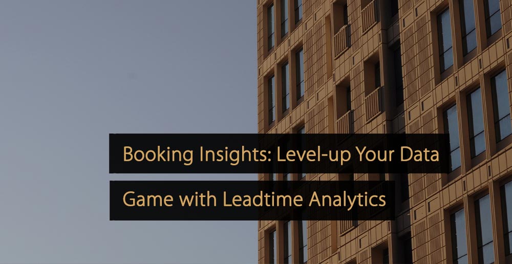 Booking Insights mejora tu juego de datos con Leadtime Analytics