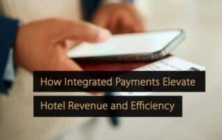 How Integrated Payments Elevate Hotel Revenue and Efficiency