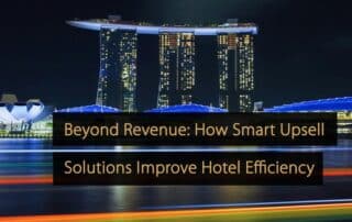 Beyond Revenue How Smart Upsell Solutions Improve Hotel Efficiency