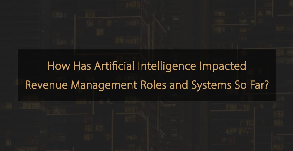 ¿Cómo ha impactado la inteligencia artificial en los roles y sistemas de gestión de ingresos hasta ahora?