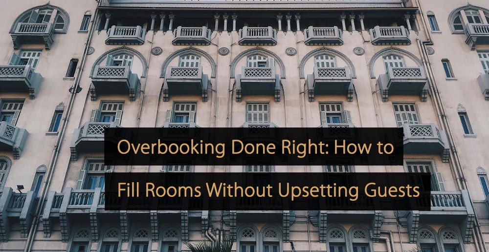 Overbooking Done Right How to Fill Rooms Without Upsetting Guests