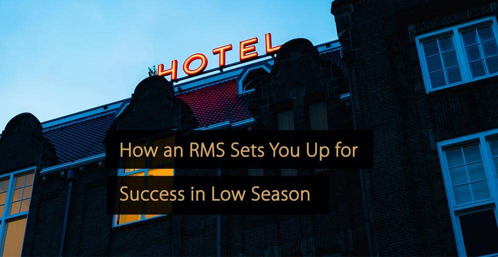 How an RMS Sets You Up for Success in Low Season