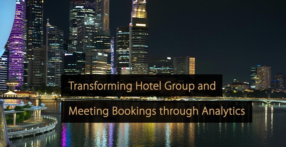 Transforming Hotel Group and Meeting Bookings through Analytics