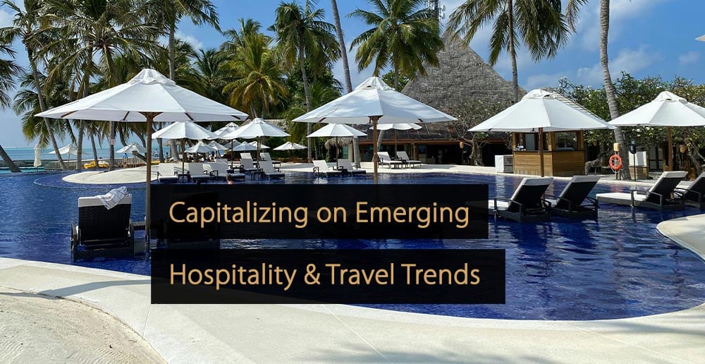 Capitalizing on Emerging Hospitality & Travel Trends