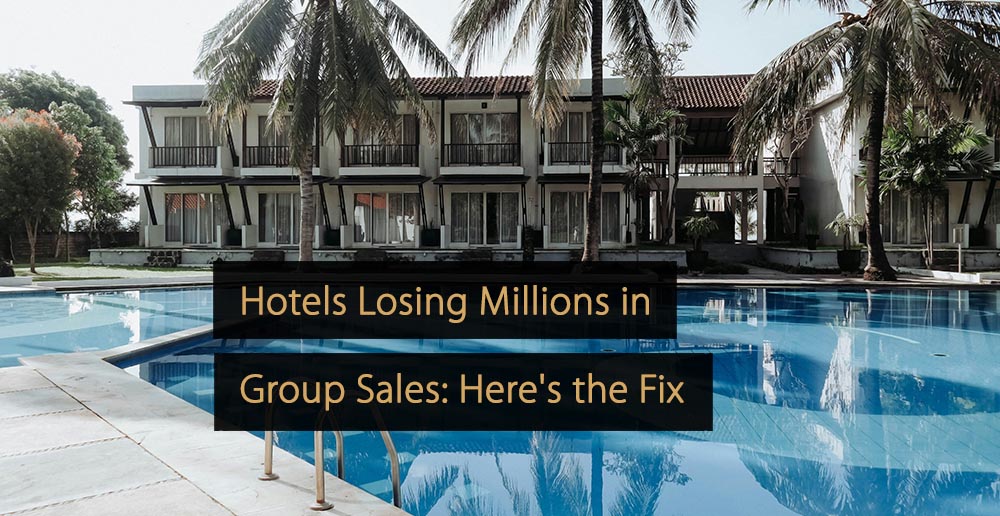 Hotels Losing Millions in Group Sales Here's the Fix