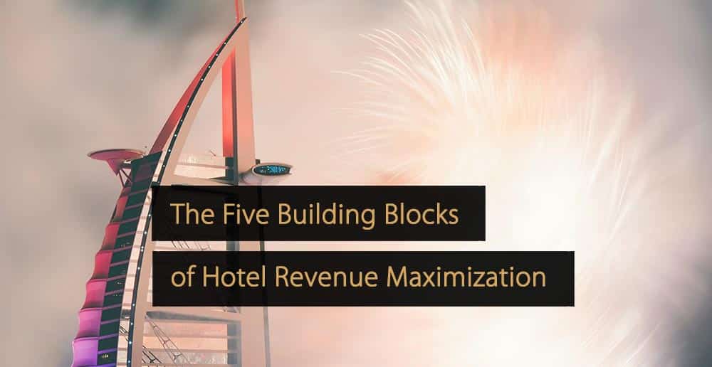 The Five Building Blocks of Hotel Revenue Maximization