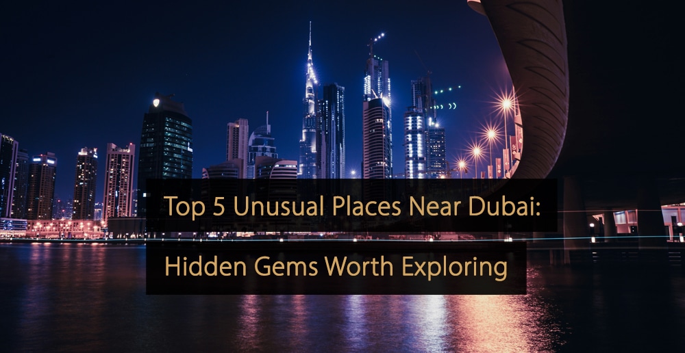 Top 5 des lieux insolites près de Dubaï – Des trésors cachés à découvrir