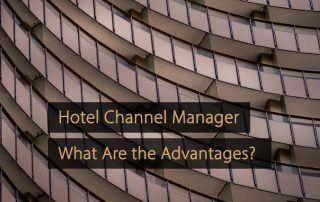 Hotel Distribution Channel Manager - Hotel Channel Manager - What Are the Advantages