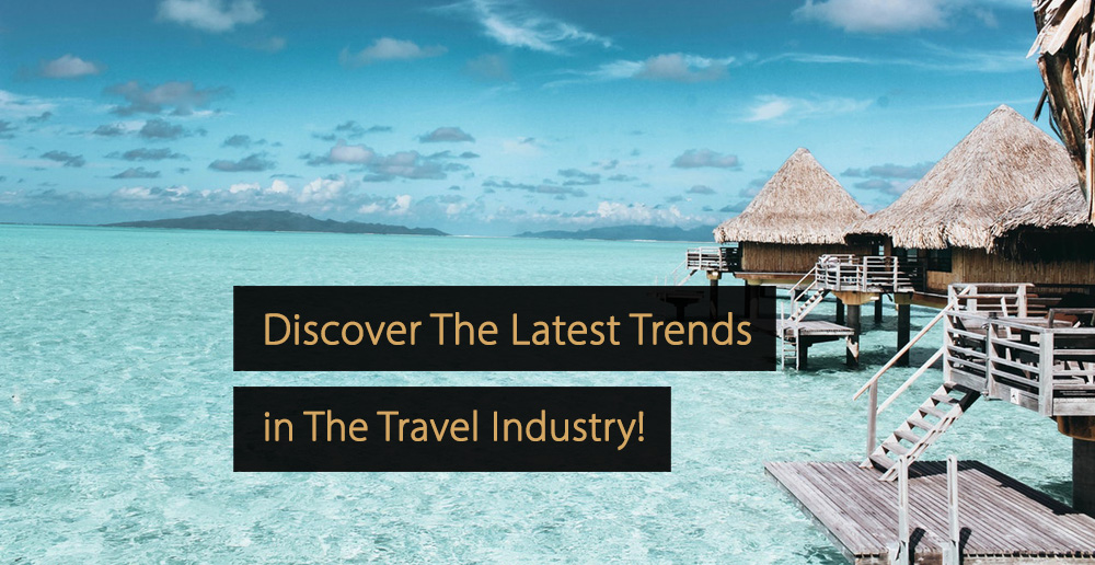 Travel Trends; Discover Trends For The Travel Industry in 2024